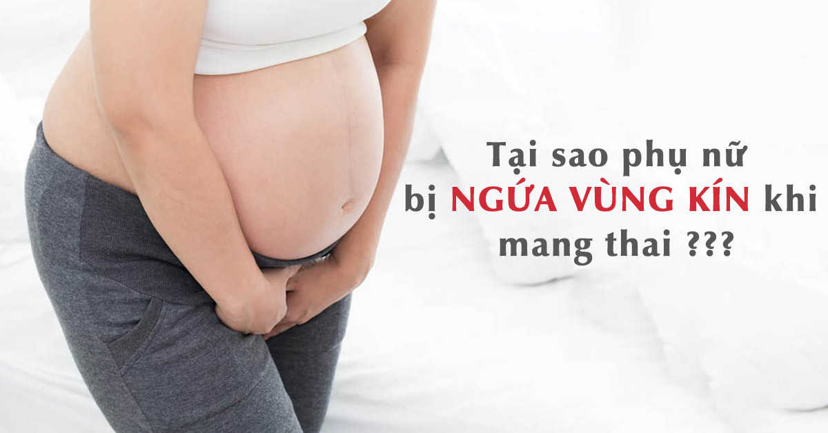 Ngứa vùng kín khi mang thai: Nguyên nhân và cách khắc phục